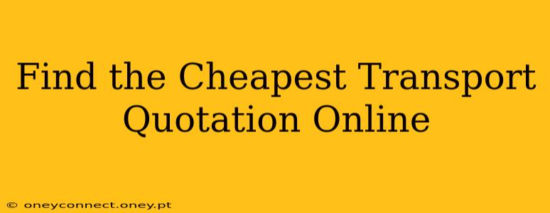 Find the Cheapest Transport Quotation Online