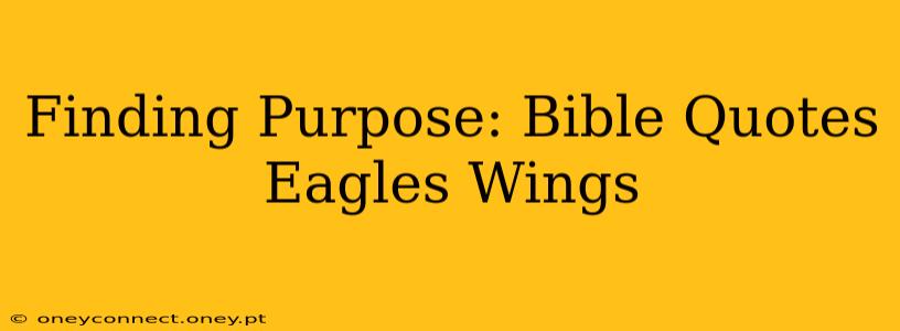 Finding Purpose: Bible Quotes Eagles Wings