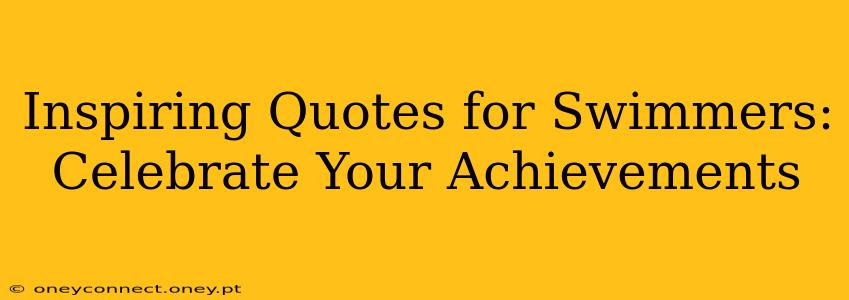 Inspiring Quotes for Swimmers: Celebrate Your Achievements