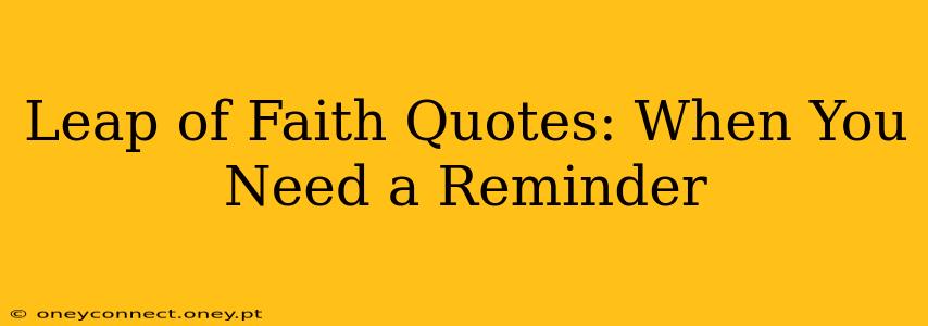 Leap of Faith Quotes: When You Need a Reminder