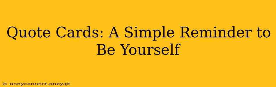 Quote Cards: A Simple Reminder to Be Yourself