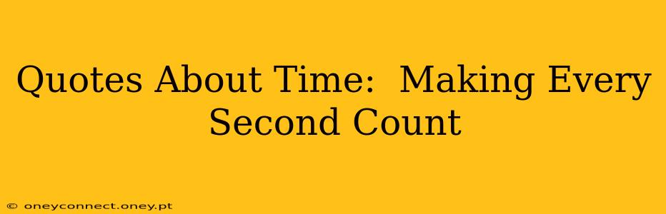 Quotes About Time:  Making Every Second Count