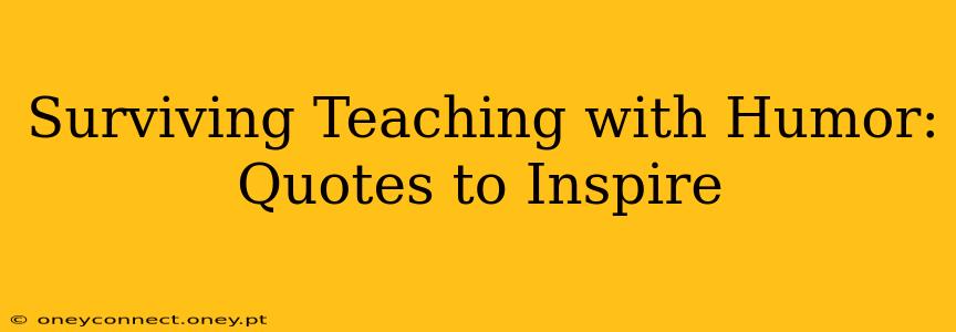 Surviving Teaching with Humor: Quotes to Inspire