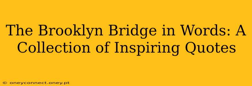 The Brooklyn Bridge in Words: A Collection of Inspiring Quotes