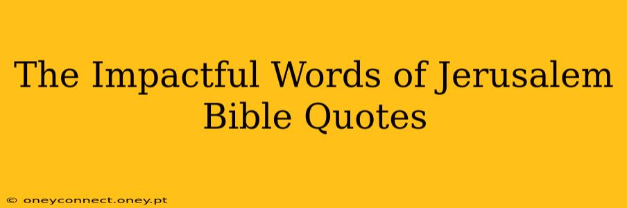 The Impactful Words of Jerusalem Bible Quotes