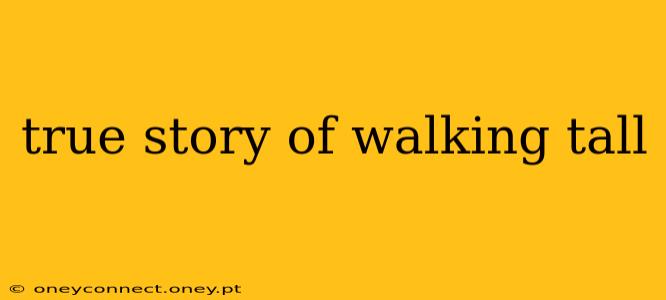 true story of walking tall