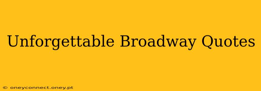 Unforgettable Broadway Quotes