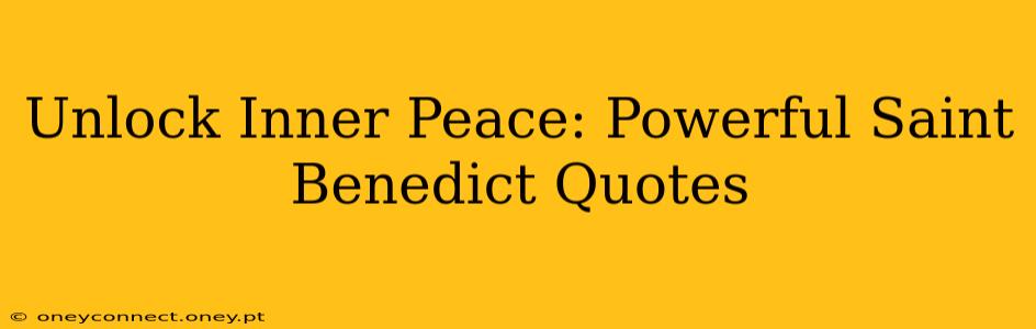 Unlock Inner Peace: Powerful Saint Benedict Quotes